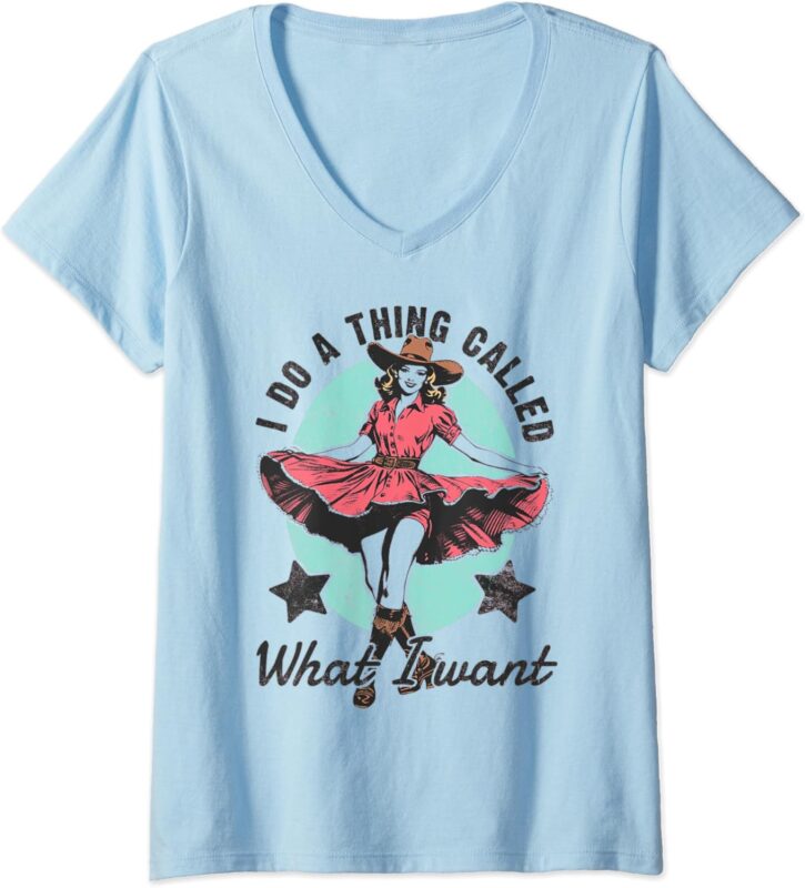 Womens I Do A Thing Called What I Want Western Cowgirl V-Neck T-Shirt