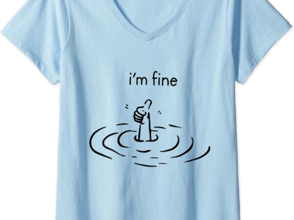 Womens i’m fine like hand thumbs up on water surface – i’m fine v-neck t-shirt