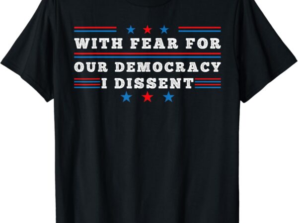 Womens mens american with fear for our democracy i dissent t-shirt