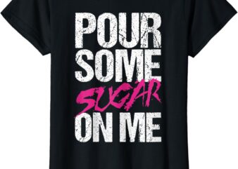 Womens Pour Some Sugar On Me T-Shirt