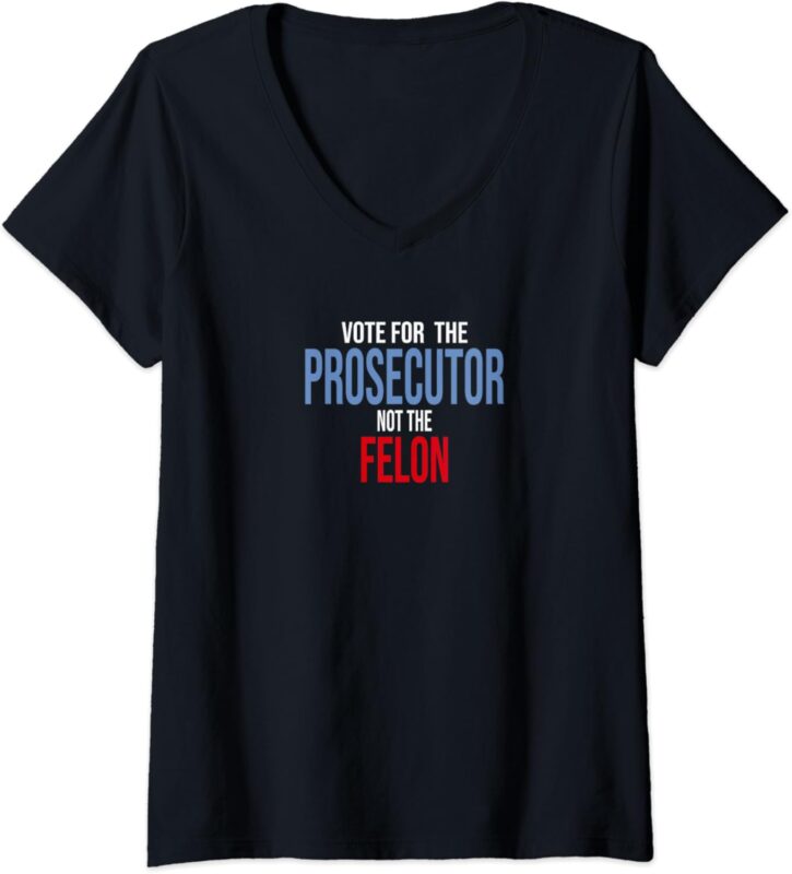 Womens Vote For The Prosecutor Not The Felon V-Neck T-Shirt