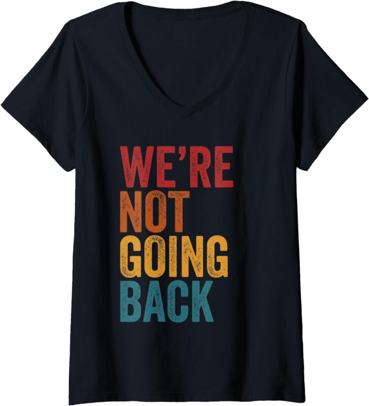 Womens We’re Not Going Back Slogan Vintage Distressed V-Neck T-Shirt (2)