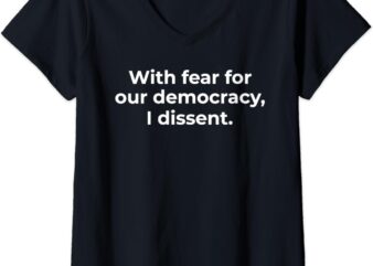 Womens With Fear For Our Democracy I Dissent Funny Immunity Quote V-Neck T-Shirt