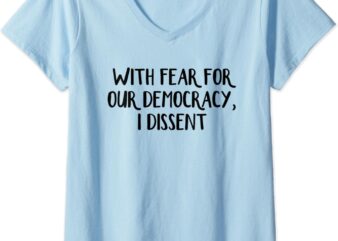 Womens With Fear For Our Democracy I Dissent V-Neck T-Shirt