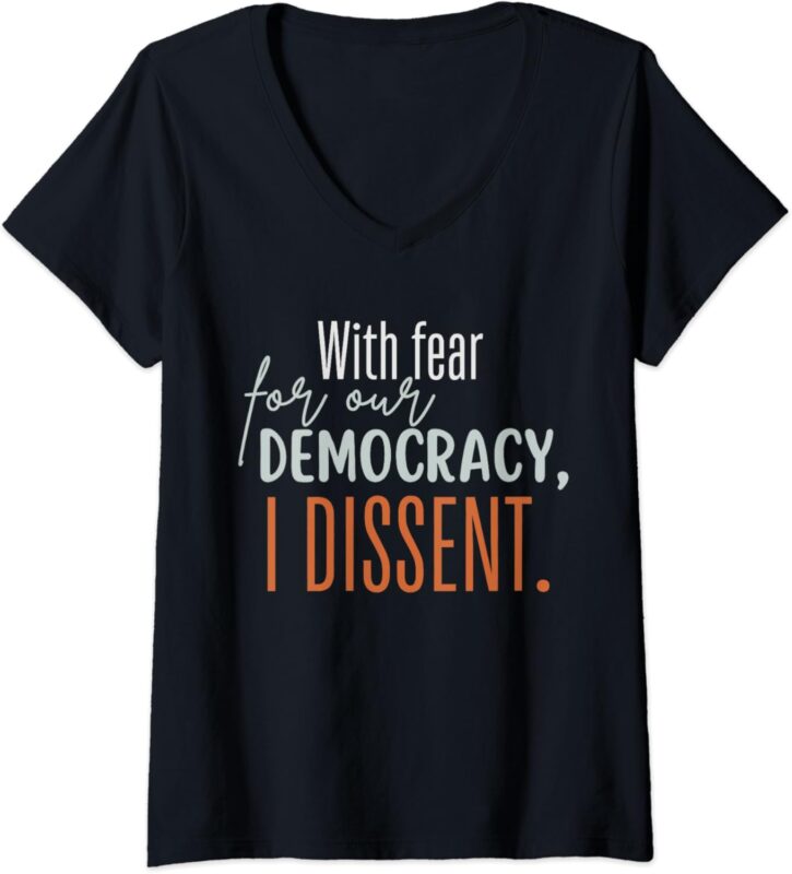 Womens With fear for our democracy, I dissent V-Neck T-Shirt