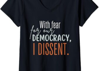 Womens With fear for our democracy, I dissent V-Neck T-Shirt