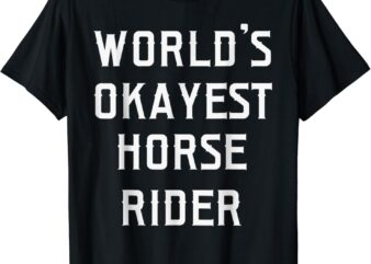 World’s Okayest Horse Rider T-Shirt