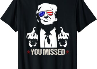 YOU MISSED Donald Trump Funny Pro Trump 2024 (On Back) T-Shirt (2)