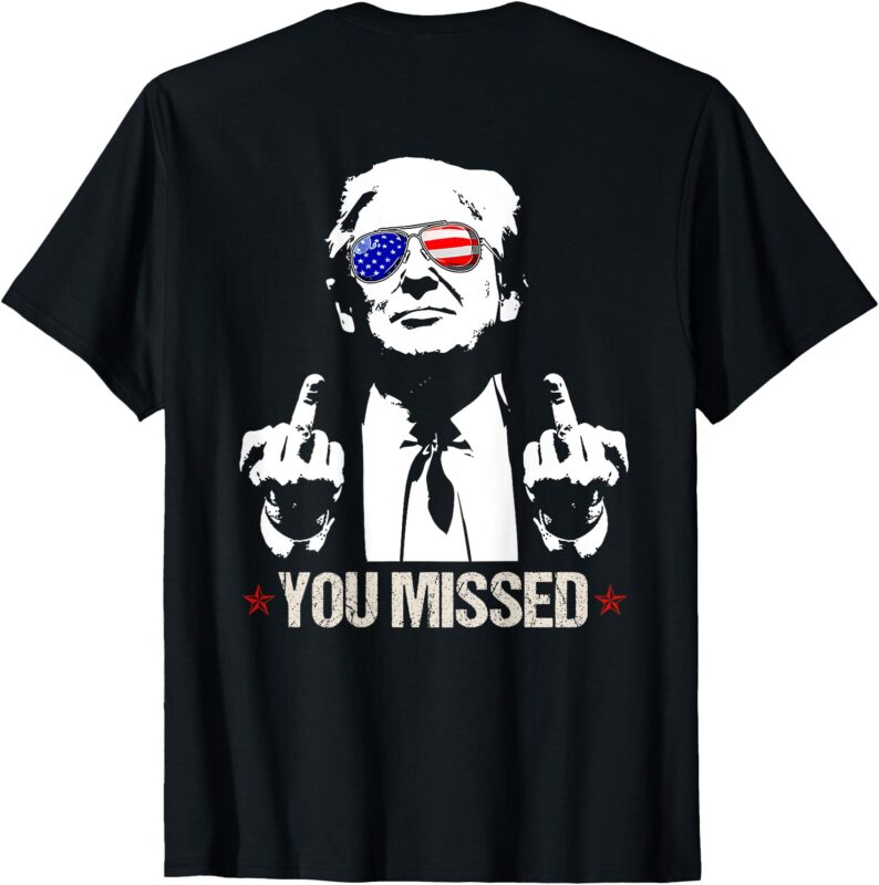 YOU MISSED Donald Trump Funny Pro Trump 2024 (On Back) T-Shirt (2)