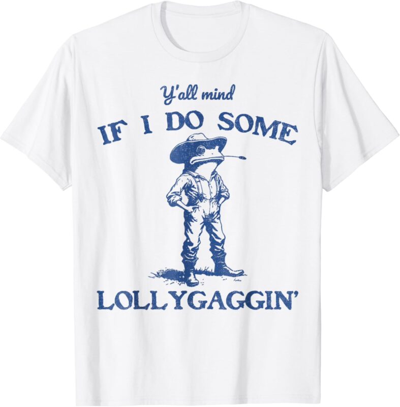 Y’all Mind If I Do Some Lollygagging Cowboy Frog T-Shirt