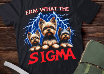 LT-P2 Funny Erm The Sigma Ironic Meme Quote Yorkshire Terriers Dog