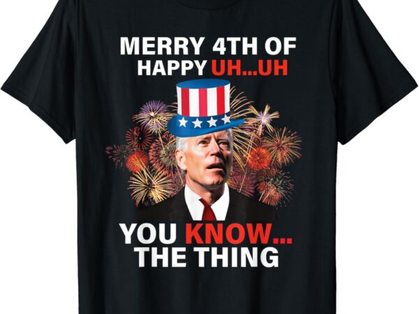 You know the thing 4th of july t-shirt