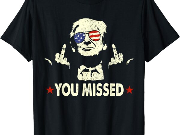 You missed funny saying 2024 t-shirt