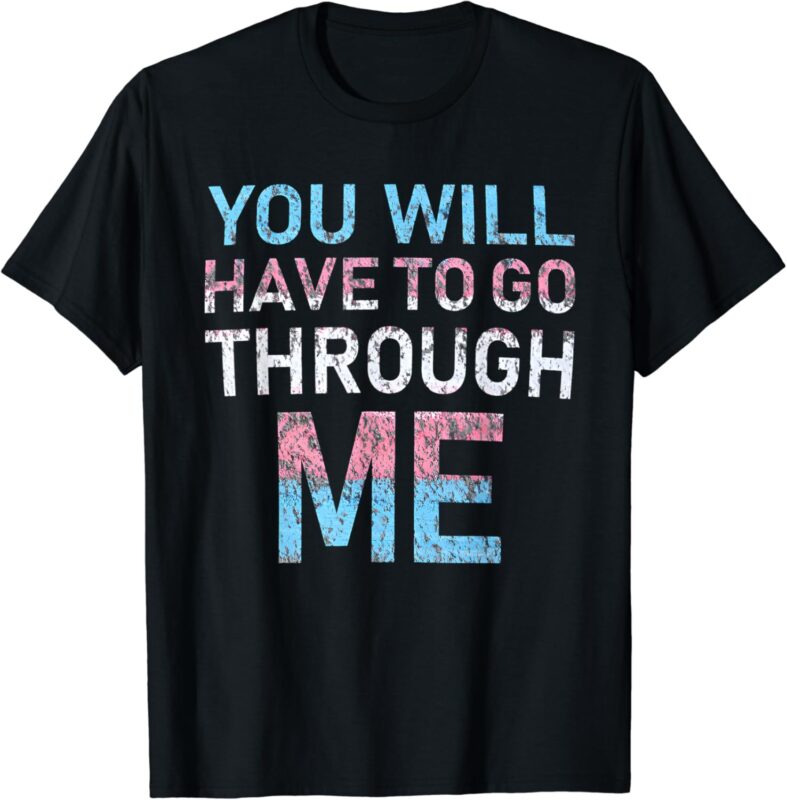 You Will Have To Go Through Me Funny LGBTQ Trans Pride Flag T-Shirt