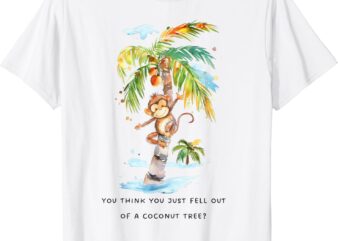 You think you just fell out of a coconut tree Kamala Harris T-Shirt