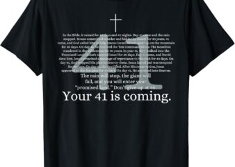 Your 41 Is Coming Funny God Faith Christian Bible T-Shirt