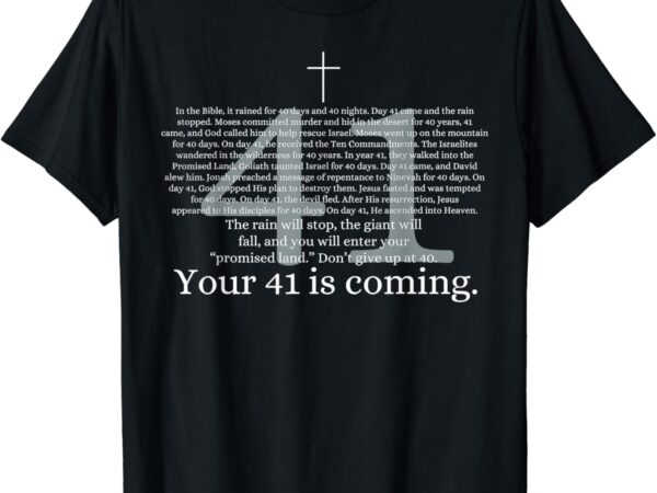 Your 41 is coming funny god faith christian bible t-shirt