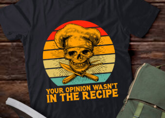 Your Opinion Wasn’t In The Recipe Vintage Cooking Cook Chef lts-d t shirt design template