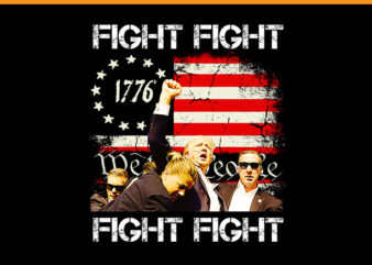 Trump Fight Fight Fight PNG, Trump 2024 PNG t shirt designs for sale