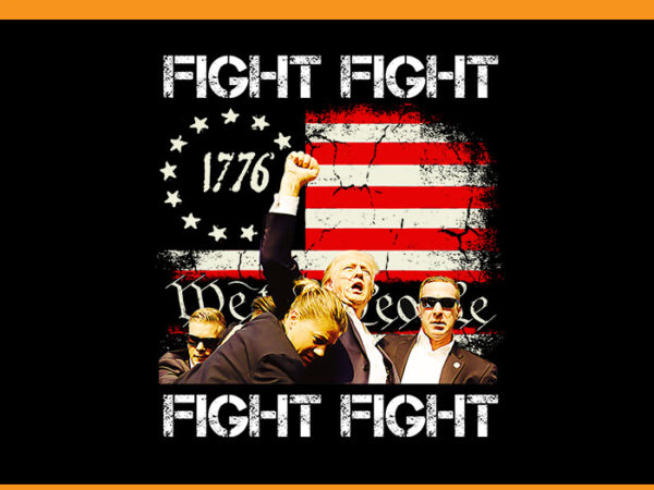 Trump fight fight fight png, trump 2024 png t shirt designs for sale