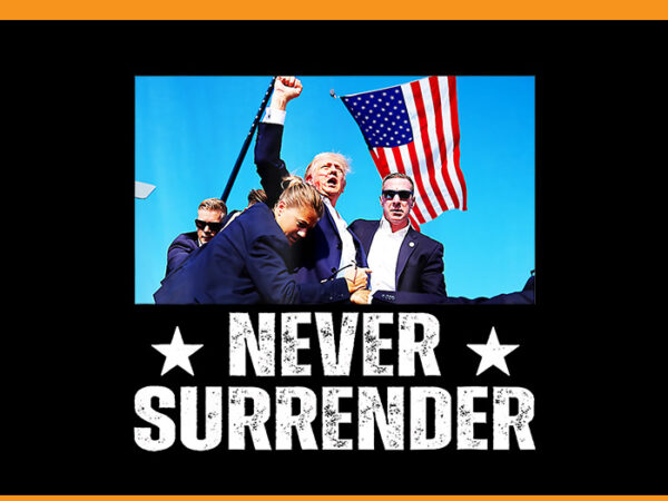 Trump never surrender png, trump shotting png t shirt designs for sale