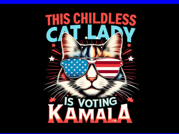 This childless cat lady is voting kamala png t shirt designs for sale