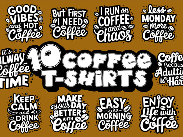 Trendy coffee t-shirt design bundle 2024 coffee t shirt bundle, coffee t shirt designs, coffee slogan bundle, coffee t shirt design quotes,