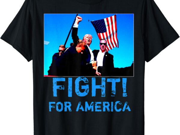 Fight for america fight for trump t shirt graphic design