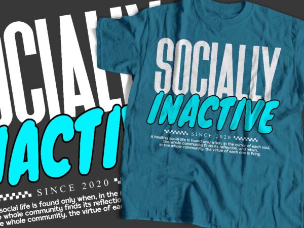 Socially inactive typography t-shirt apparel design