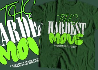the hardest move typography t-shirt apparel design