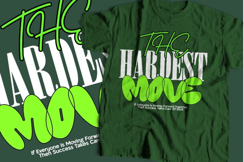 the hardest move typography t-shirt apparel design