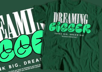 dreaming bigger typography t-shirt apparel design