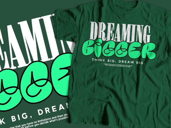 Dreaming bigger typography t-shirt apparel design