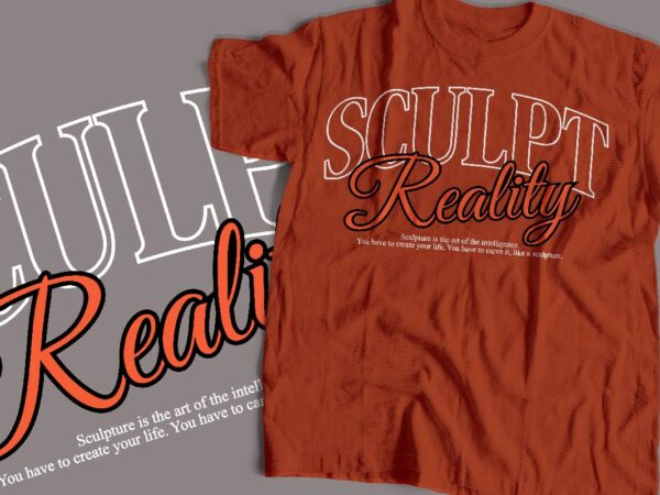 Sculpt reality typography t-shirt apparel design