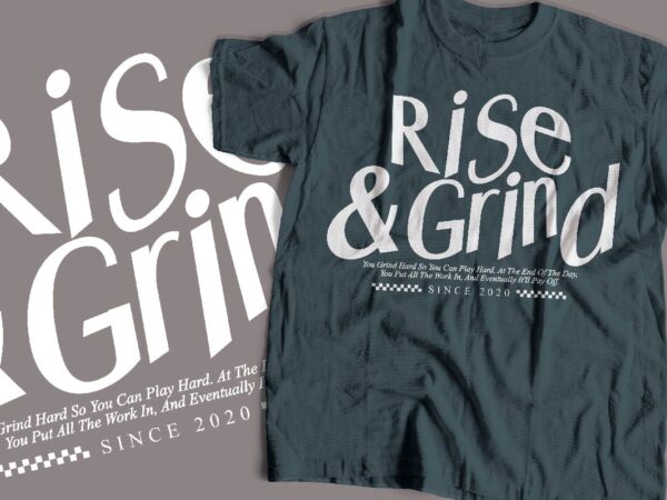 Rise and grind typography t-shirt apparel design streetwear