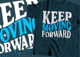 keep moving forward typography t-shirt apparel design