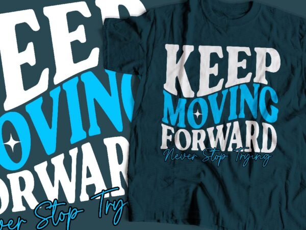 Keep moving forward typography t-shirt apparel design