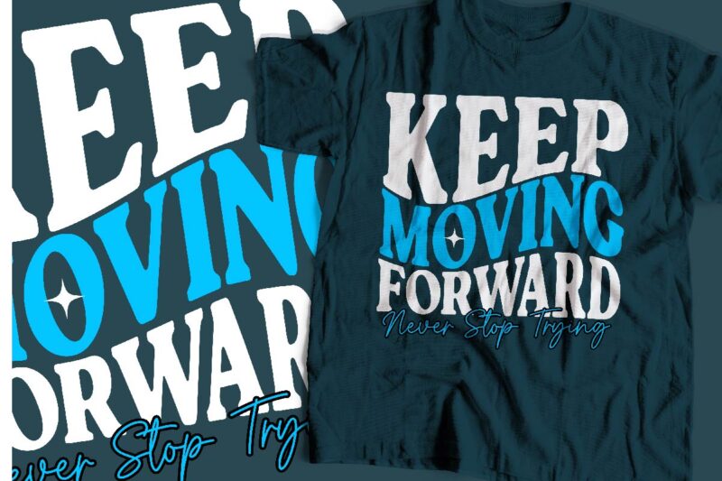 keep moving forward typography t-shirt apparel design