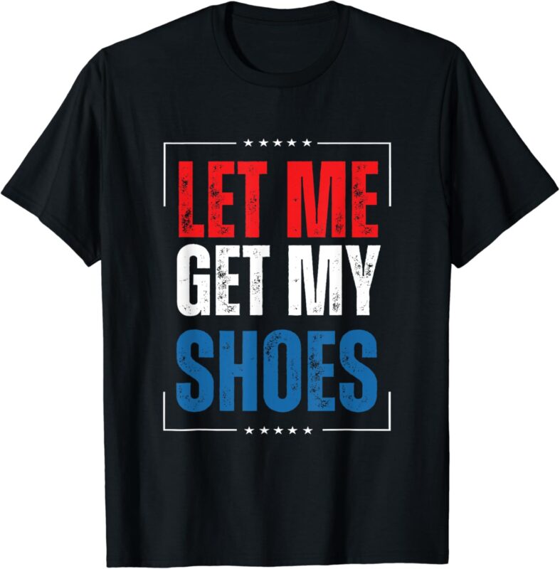 let me get my shoes funny american flag usa 2024