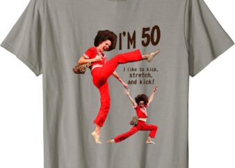 sally o’malley I’m 50 i like to kick, streth, and kick T-Shirt