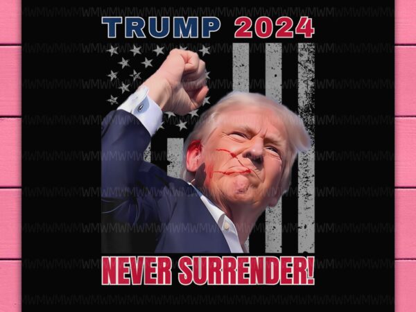 Trump 2024 never surrender america flag trump shooting news png design t-shirt