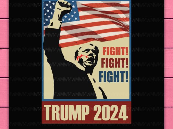 Trump fight fight fight trump shooting 2024 america flag history president vintage retro png design shirt