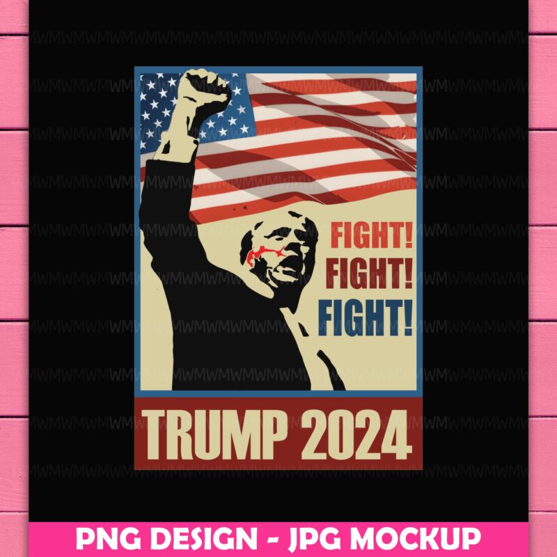 Trump Fight Fight Fight Trump Shooting 2024 America Flag History President Vintage Retro PNG Design Shirt