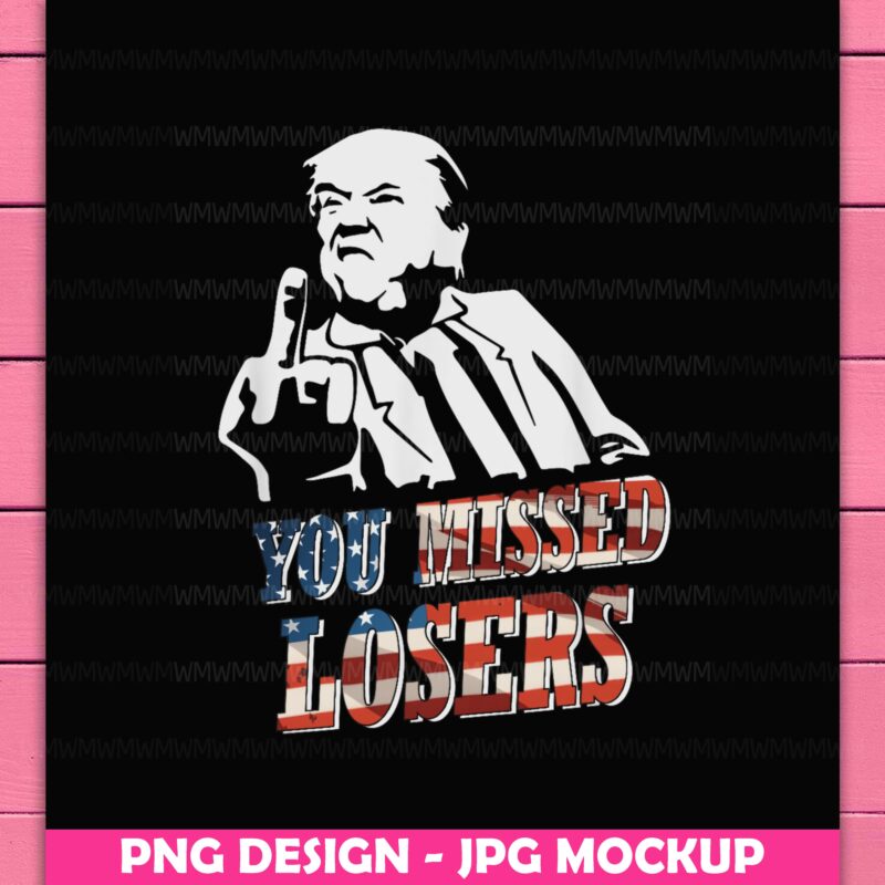 You Missed Losers Trump Shooting 2024 Design PNG T-SHirt