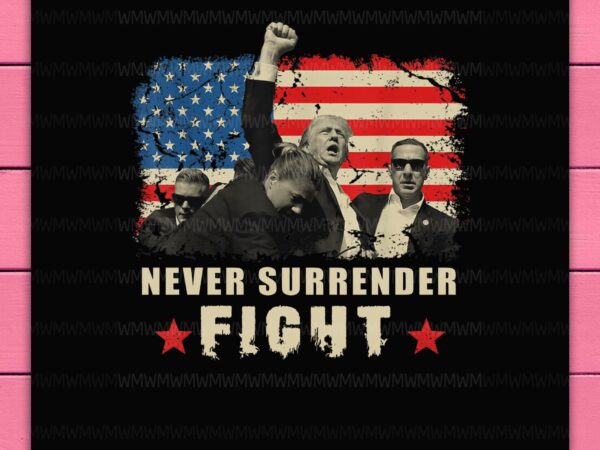 Trump never surrender fight fighting fighter america flag vintage design png t-shirt