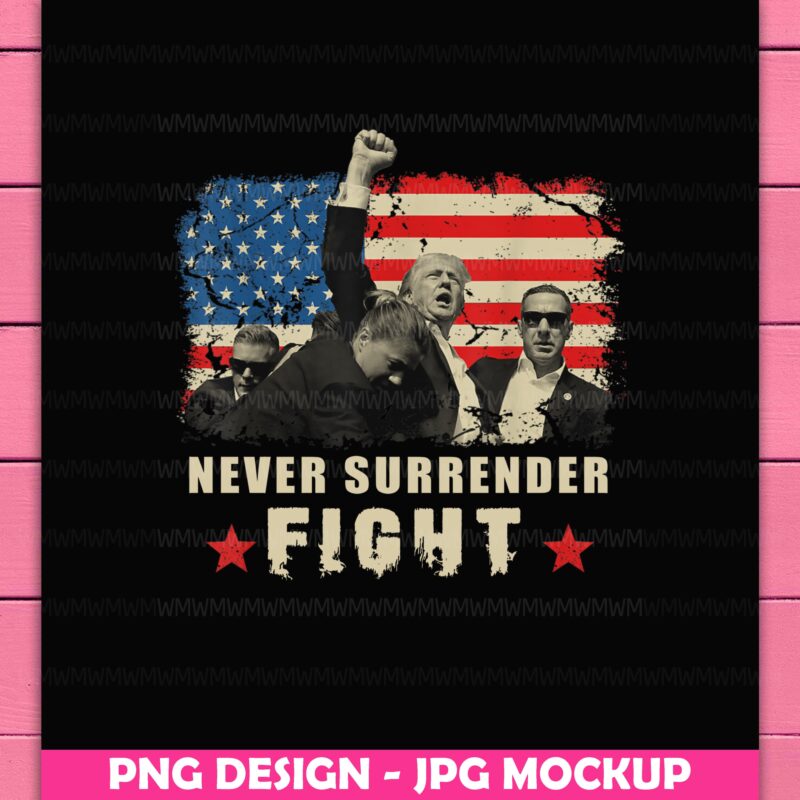 Trump Never Surrender Fight Fighting Fighter America Flag Vintage Design PNG T-Shirt