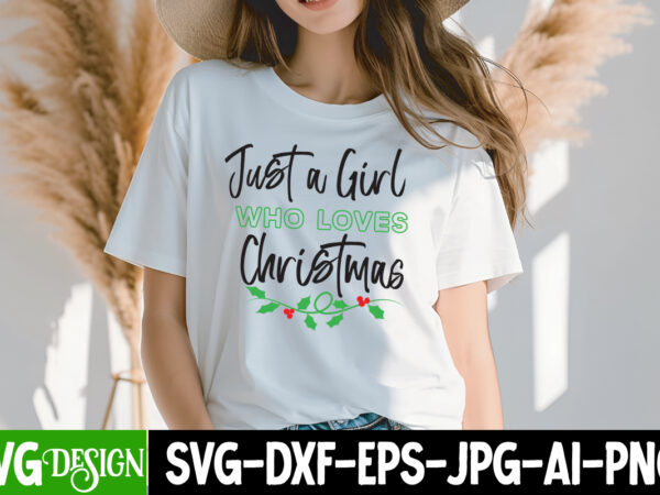 Just a girl who loves christmas t-shirt design, just a girl who loves christmas vector t-shirt design, christmas svg design, christmas tree