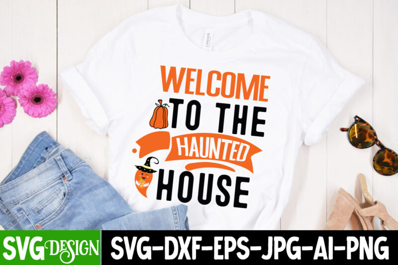 Welcome To the Haunted House T-Shirt Design, SVGs,quotes-and-sayings,food-drink,print-cut,on-sale,Halloween t-shirt design,halloween