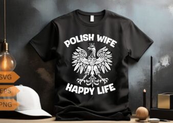 Polish Wife Happy Life Funny Polska Poland Men Women T-Shirt design vector, wife, poland, polish, happy, life, funny, polska, men, women,