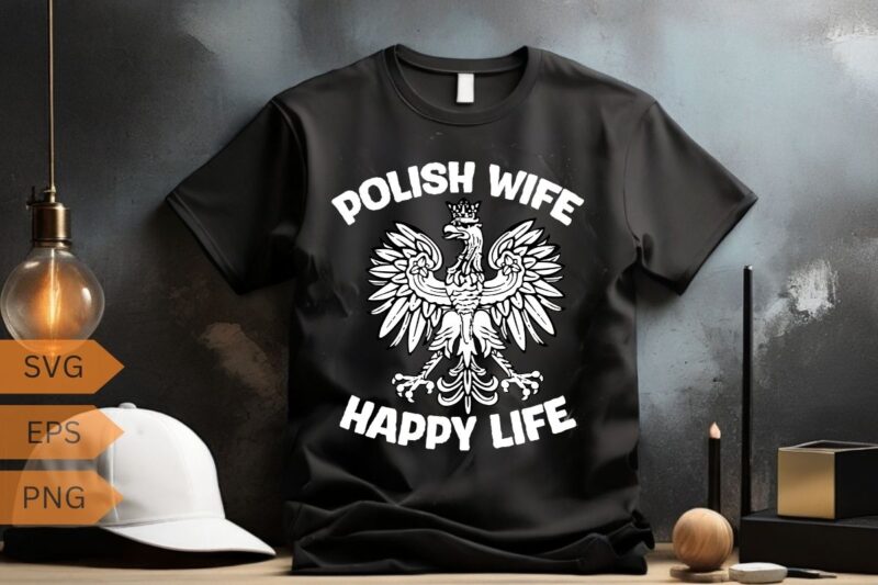 Polish Wife Happy Life Funny Polska Poland Men Women T-Shirt design vector, wife, poland, polish, happy, life, funny, polska, men, women,